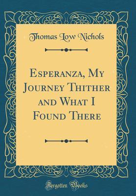 Download Esperanza, My Journey Thither and What I Found There (Classic Reprint) - Thomas Low Nichols file in PDF