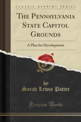 Download The Pennsylvania State Capitol Grounds: A Plan for Development (Classic Reprint) - Sarah Lewis Pattee file in ePub