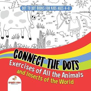 Read Dot To Dot Books For Kids Ages 4-8. Connect the Dots Exercises of All the Animals and Insects of the World. Dot Activity Book for Boys and Girls. - Speedy Kids file in PDF