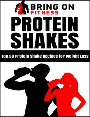 Download Protein Shakes: Top 50 Protein Shake Recipes for Weight Loss - Bring on Fitness file in ePub