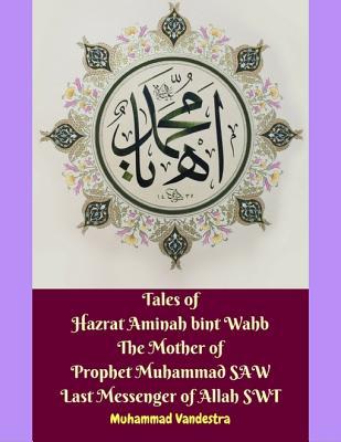 Download Tales of Hazrat Aminah Bint Wahb the Mother of Prophet Muhammad Saw Last Messenger of Allah Swt - Muhammad Vandestra file in PDF