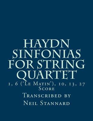 Read online Haydn Sinfonias for String Quartet: 1, 6 ('le Matin'), 10, 13, 27 Score - Neil Stannard file in PDF
