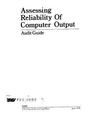 Read Assessing Reliability of Computer Output: Audit Guide - United States General Accountability Office file in ePub