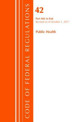 Download Code of Federal Regulations, Title 42 Public Health 482-End, Revised as of October 1, 2017 - U.S. Office of the Federal Register file in ePub