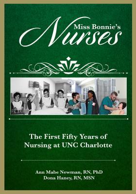 Download Miss Bonnie's Nurses: The First Fifty Years of Nursing at Unc Charlotte - Ann Mabe Newman file in PDF