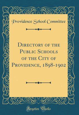 Read Directory of the Public Schools of the City of Providence, 1898-1902 (Classic Reprint) - Providence School Committee | PDF