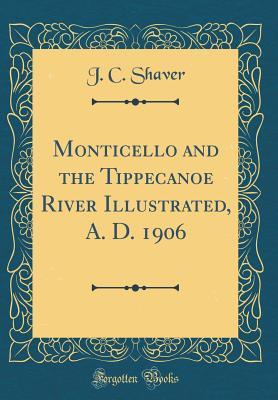 Download Monticello and the Tippecanoe River Illustrated, A. D. 1906 (Classic Reprint) - J.C. Shaver file in ePub