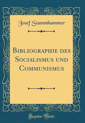Read online Bibliographie Des Socialismus Und Communismus (Classic Reprint) - Josef Stammhammer file in ePub