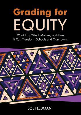 Read Grading for Equity: What It Is, Why It Matters, and How It Can Transform Schools and Classrooms - Joe Feldman file in PDF