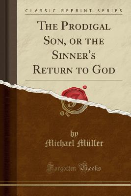 Read online The Prodigal Son, or the Sinner's Return to God (Unabridged) - Michael Müller | ePub