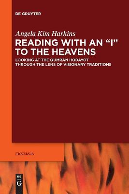 Read online Reading with an i to the Heavens: Looking at the Qumran Hodayot Through the Lens of Visionary Traditions - Angela Kim Harkins file in ePub