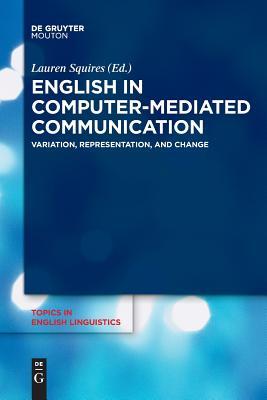 Download English in Computer-Mediated Communication: Variation, Representation, and Change - Lauren Squires | PDF