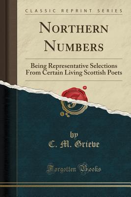 Read online Northern Numbers: Being Representative Selections from Certain Living Scottish Poets (Classic Reprint) - Christopher Murray Grieve | PDF
