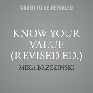 Download Know Your Value, Revised Edition: Women, Money, and Getting What You're Worth - Mika Brzezinski | ePub