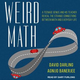 Read Weird Math: A Teenage Genius and His Teacher Reveal the Strange Connections Between Math and Everyday Life - David Darling | PDF