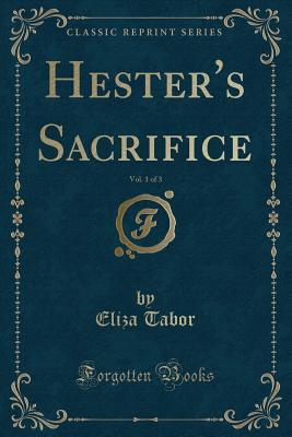 Read Hester's Sacrifice, Vol. 1 of 3 (Classic Reprint) - Eliza Tabor Stephenson file in ePub