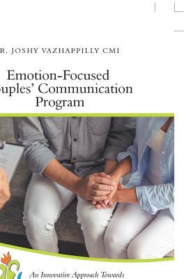Download Emotion-Focused Couples' Communication Program: An Innovative Approach Towards Enhancing Couples' Communication and Improving Marital Satisfaction - Dr Joshy Vazhappilly CMI file in PDF