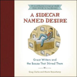 Read online A Sidecar Named Desire: Great Writers and the Booze That Stirred Them - Greg Clarke file in ePub