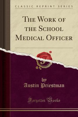 Read The Work of the School Medical Officer (Classic Reprint) - Austin Priestman file in ePub