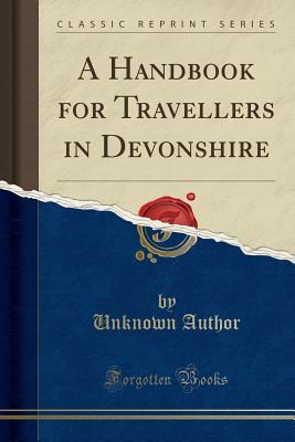 Read A Handbook for Travellers in Devonshire (Classic Reprint) - Unknown file in ePub