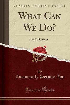 Read What Can We Do?: Social Games (Classic Reprint) - Community Service Inc file in ePub