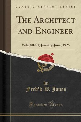 Read online The Architect and Engineer: Vols; 80-81; January-June, 1925 (Classic Reprint) - Fred'k W Jones file in ePub