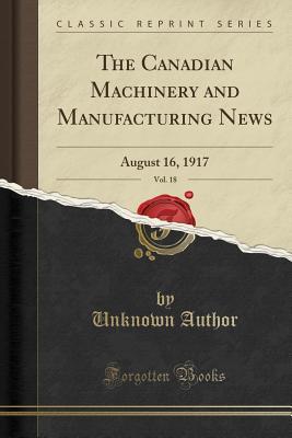 Read online The Canadian Machinery and Manufacturing News, Vol. 18: August 16, 1917 (Classic Reprint) - Unknown | PDF