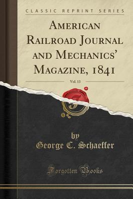 Read online American Railroad Journal and Mechanics' Magazine, 1841, Vol. 13 (Classic Reprint) - George C Schaeffer | ePub
