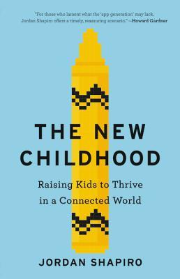 Read The New Childhood: Raising Kids to Thrive in a Connected World - Jordan Shapiro file in ePub