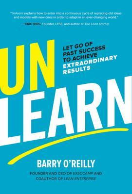 Download Unlearn: Let Go of Past Success to Achieve Extraordinary Results - Barry O'Reilly file in ePub