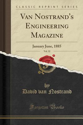 Read online Van Nostrand's Engineering Magazine, Vol. 32: January June, 1885 (Classic Reprint) - David Van Nostrand | ePub