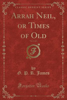 Read online Arrah Neil, or Times of Old, Vol. 2 of 3 (Classic Reprint) - George Payne Rainsford James file in PDF