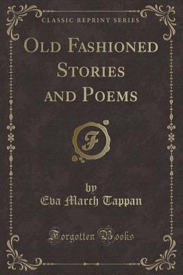 Read Old Fashioned Stories and Poems (Classic Reprint) - Eva March Tappan | ePub