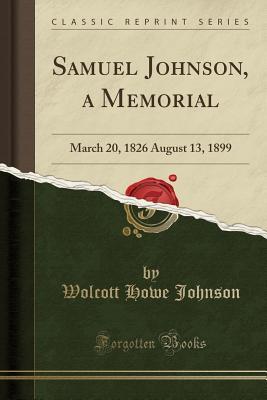 Read Samuel Johnson, a Memorial: March 20, 1826 August 13, 1899 (Classic Reprint) - Wolcott Howe Johnson file in ePub
