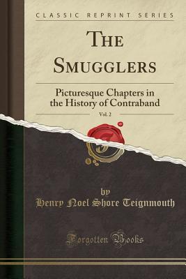 Read online The Smugglers, Vol. 2: Picturesque Chapters in the History of Contraband (Classic Reprint) - Henry Noel Shore Teignmouth | PDF
