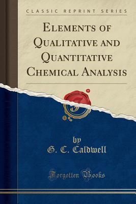 Download Elements of Qualitative and Quantitative Chemical Analysis (Classic Reprint) - George Chapman Caldwell file in PDF