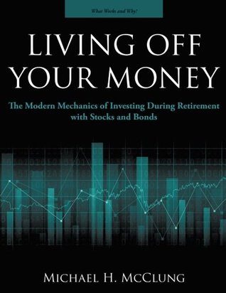 Download Living Off Your Money: The Modern Mechanics of Investing During Retirement with Stocks and Bonds - Michael H. McClung file in ePub