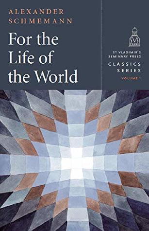 Download For the Life of the World: Sacraments and Orthodoxy - Aleksandr Shmeman file in PDF