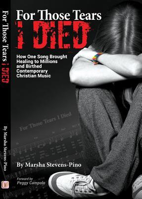 Read online For Those Tears I Died: The Amazing Story about How One Song Brought Healing to Millions and Birthed Contemporary Christian Music - Marsha Stevens-Pino | ePub