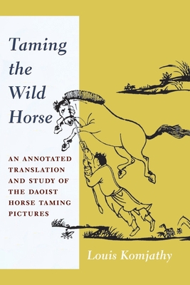 Read online Taming the Wild Horse: An Annotated Translation and Study of the Daoist Horse Taming Pictures - Louis Komjathy | ePub