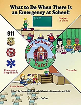 Read What to Do When There Is an Emergency at School!: A Story for Preparing Children in Schools for Emergencies and Drills - Peter Dolan file in PDF