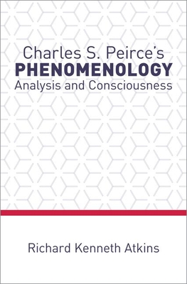 Read Charles S. Peirce's Phenomenology: Analysis and Consciousness - Richard Kenneth Atkins | PDF
