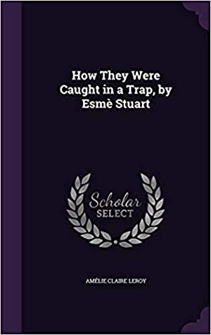 Read How They Were Caught In a Trap: A Tale of France in 1802 - Esmè Stuart | ePub